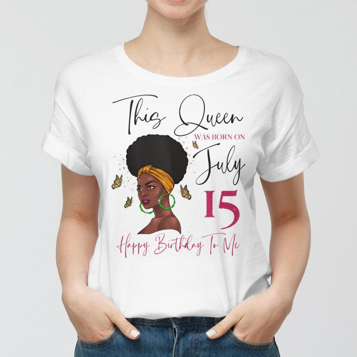 This Queen Was Born On July 15 Happy Birthday To Me Women T-shirt