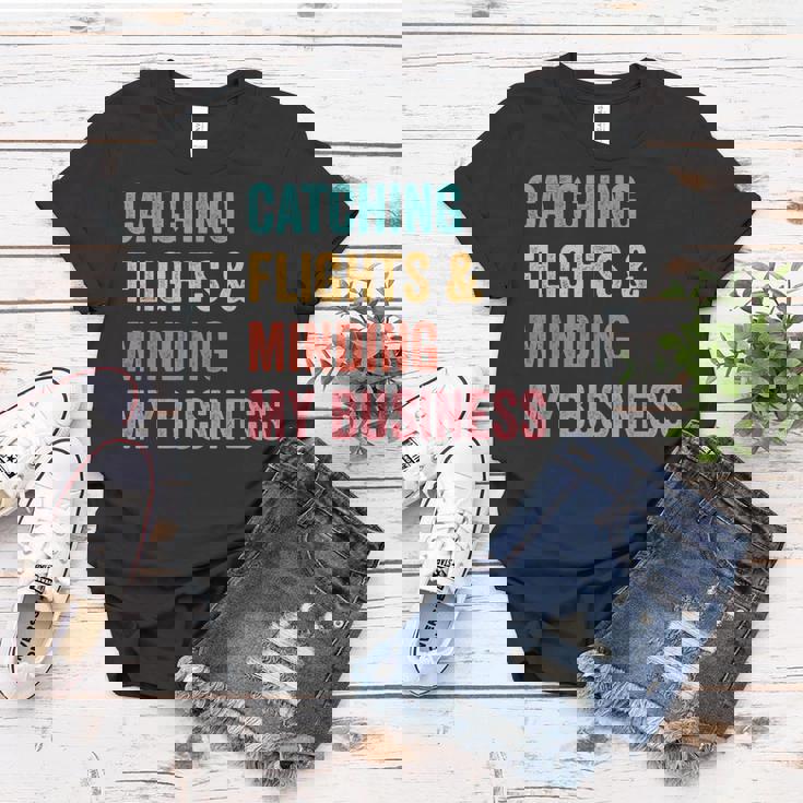 Catching Flights & Minding My Business Women T-shirt Unique Gifts Catching Flights & Minding My Business Women T-shirt Unique Gifts