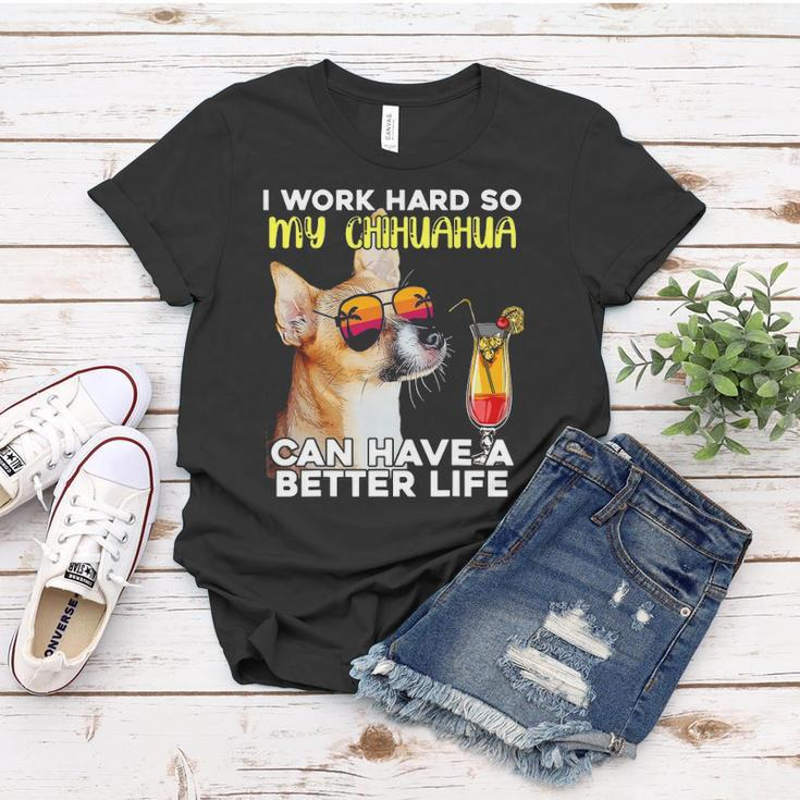 Chihuahua I Work Hard So My Chihuahua Can Have A Better Life Women T-shirt Unique Gifts