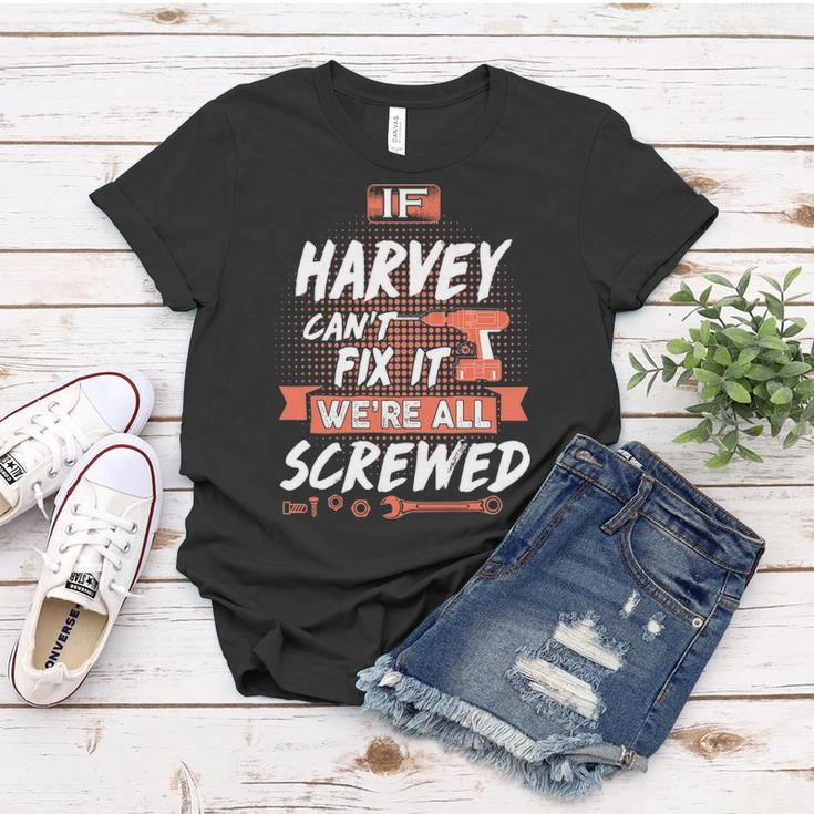 Harvey Name Gift If Harvey Cant Fix It Were All Screwed Women T-shirt Funny Gifts