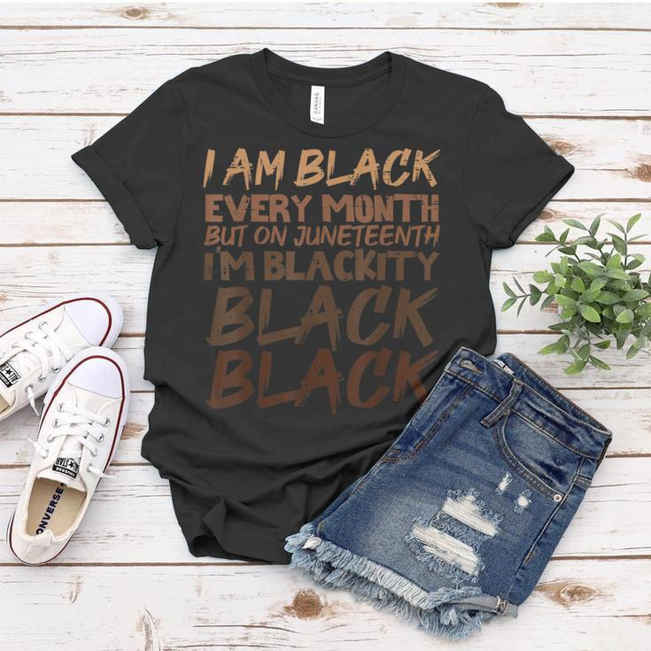 I Am Black Every Month Juneteenth Blackity Women T-shirt Unique Gifts