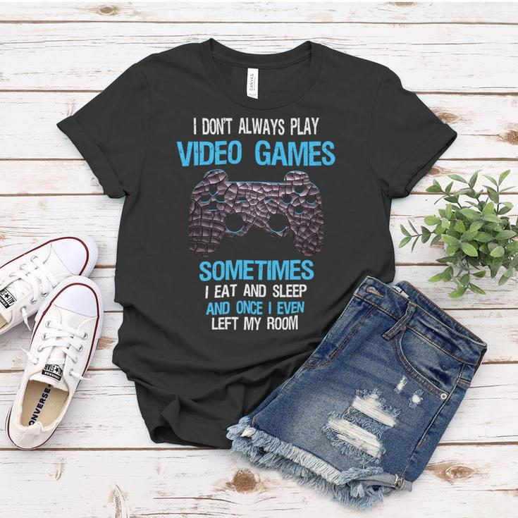I Dont Always Play Video Games Funny Gamer Boys 10Xa17 Women T-shirt Unique Gifts