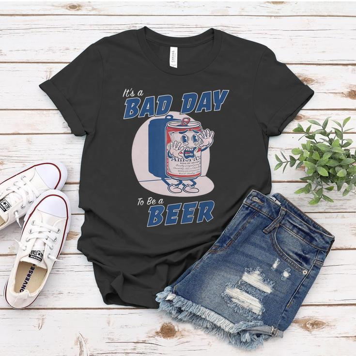 Its A Bad Day To Be A Beer Funny Drinking Beer Women T-shirt Unique Gifts