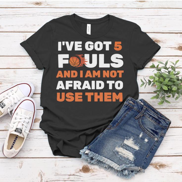 Ive Got 5 Fouls And I Am Not Afraid Basketball Player Cute Women T-shirt Funny Gifts