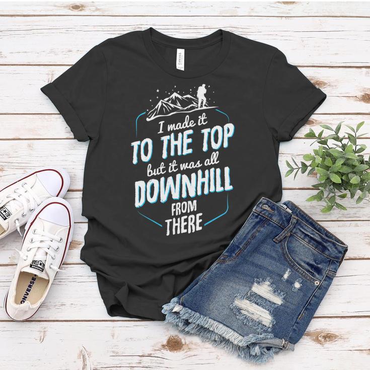 Made It To The Top All Downhill From There 107 Trending Shirt Women T-shirt Funny Gifts