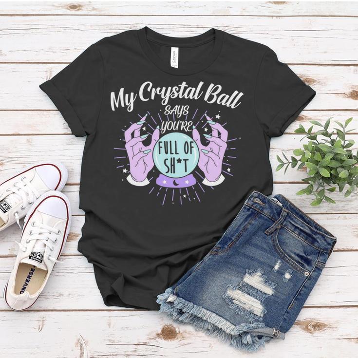 My Crystal Ball Says Youre Full Of Shit 505 Trending Shirt Women T-shirt Funny Gifts