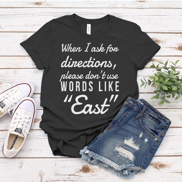 When I Ask For Directions Please Dont Use Words Like East Women T-shirt Unique Gifts