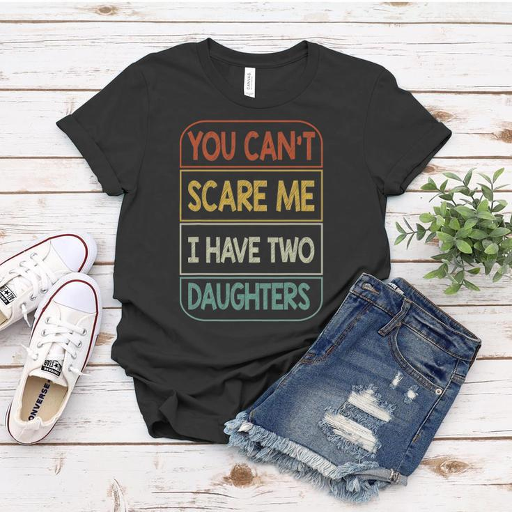 You Cant Scare Me I Have Two Daughters Funny Women T-shirt Unique Gifts