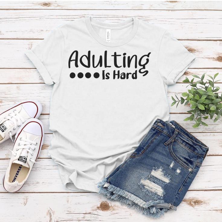 Adulting Is Hard Women T-shirt Funny Gifts