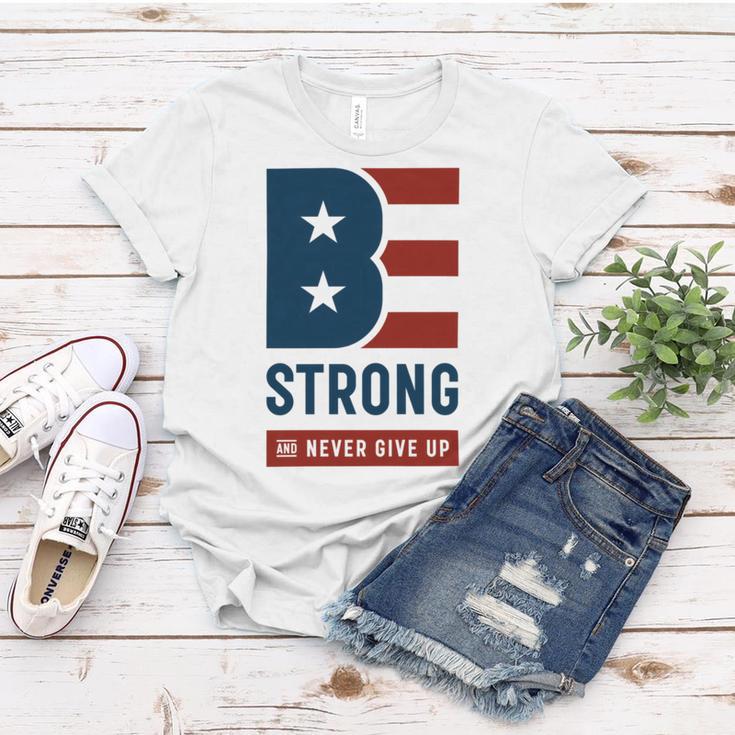 Be Strong And Never Give Up Tshirt American Tshirt United State Of America Women T-shirt Funny Gifts