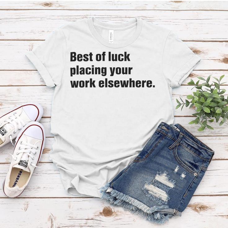 Best Of Luck Placing Your Work Elsewhere Women T-shirt Funny Gifts