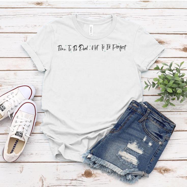 Born To Be Real Not To Be Perfect Positive Affirmations Positive Quotes Motivational Inspirational Quotes Women T-shirt Funny Gifts