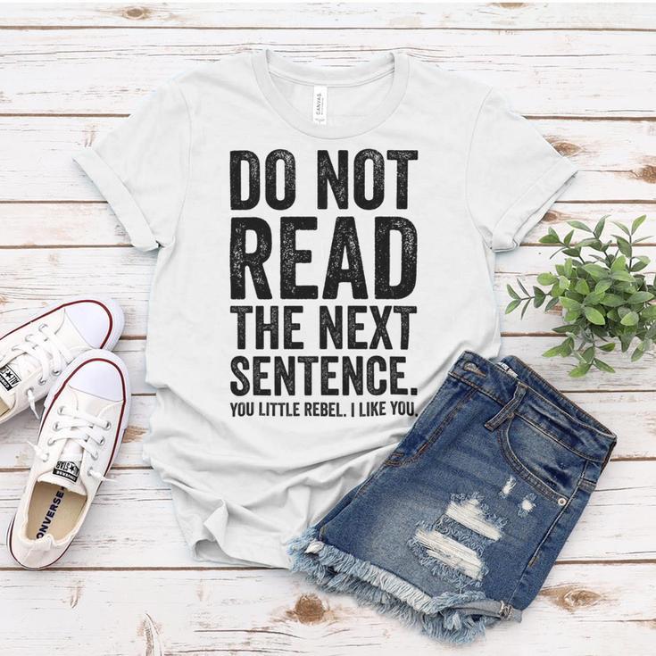 Do Not Read The Next Sentence You Little Rebel I Like You Funny Saying Women T-shirt Funny Gifts