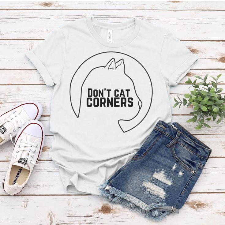 Dont Cat Corners Women T-shirt Funny Gifts