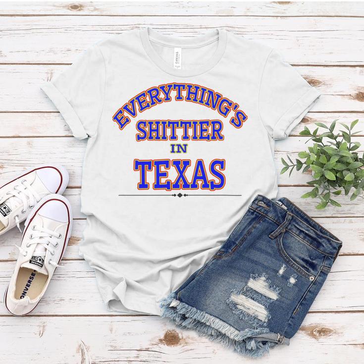 Everythings Shittier In Texas Women T-shirt Funny Gifts