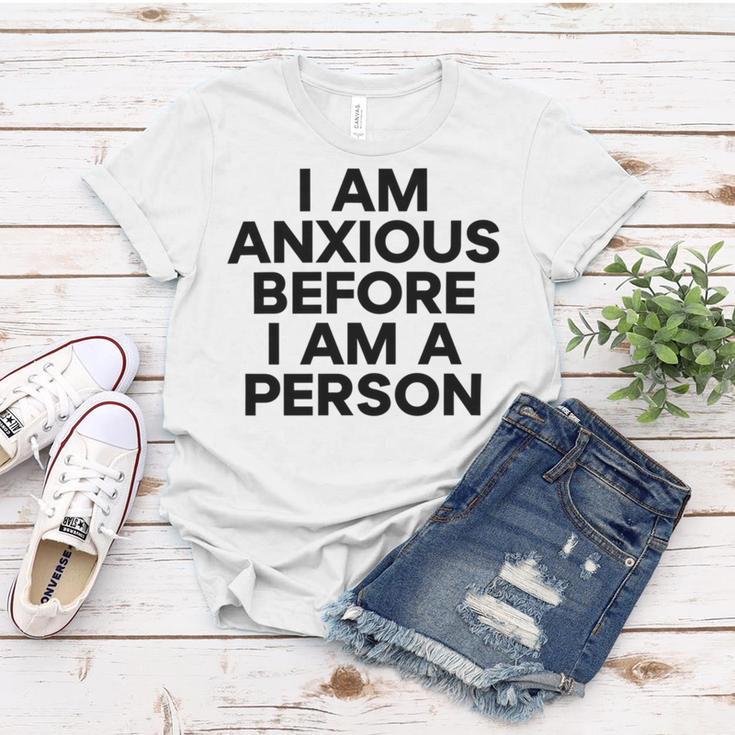 I Am Anxious Before I Am A Person V2 Women T-shirt Funny Gifts