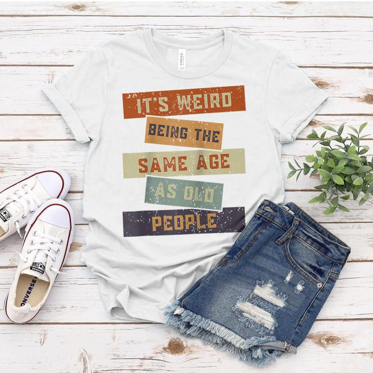 Its Weird Being The Same Age As Old People Retro Sarcastic V2 Women T-shirt Funny Gifts