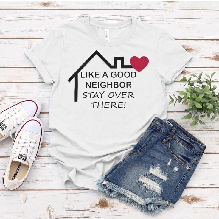 Like A Good Neighbor Stay Over There 638 Shirt Women T-shirt Funny Gifts