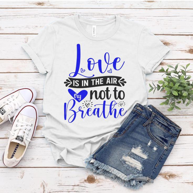 Love Is In The Air Try Not To Breathe 135 Trending Shirt Women T-shirt Funny Gifts