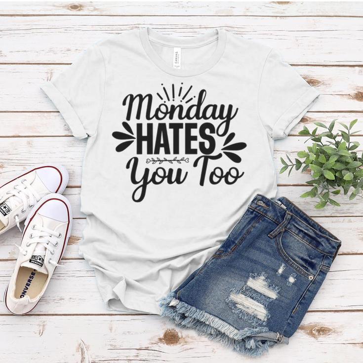 Monday Hates You Too 87 Trending Shirt Women T-shirt Funny Gifts