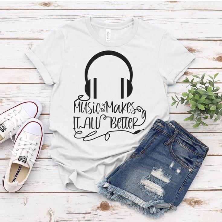 Music Makes It All Better 762 Shirt Women T-shirt Funny Gifts