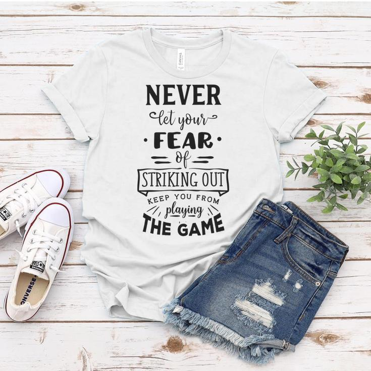 Never Let The Fear Of Striking Out Keep You From Playing The Game Women T-shirt Unique Gifts