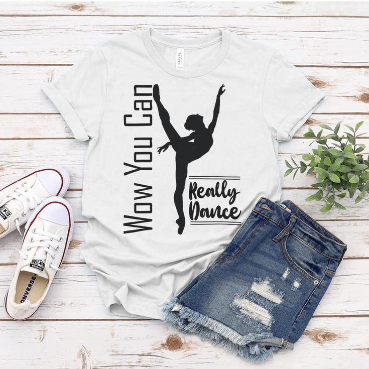 Official Wow You Can Really Dance - Dance Lover Idea Women T-shirt Funny Gifts