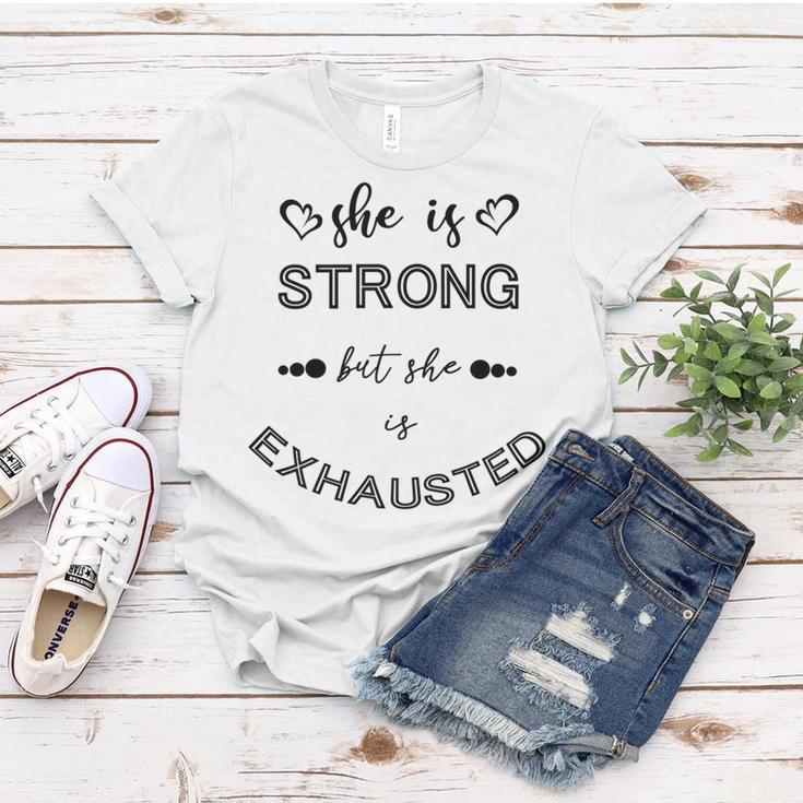 She Is Strong But She Is Exhausted Women T-shirt Funny Gifts