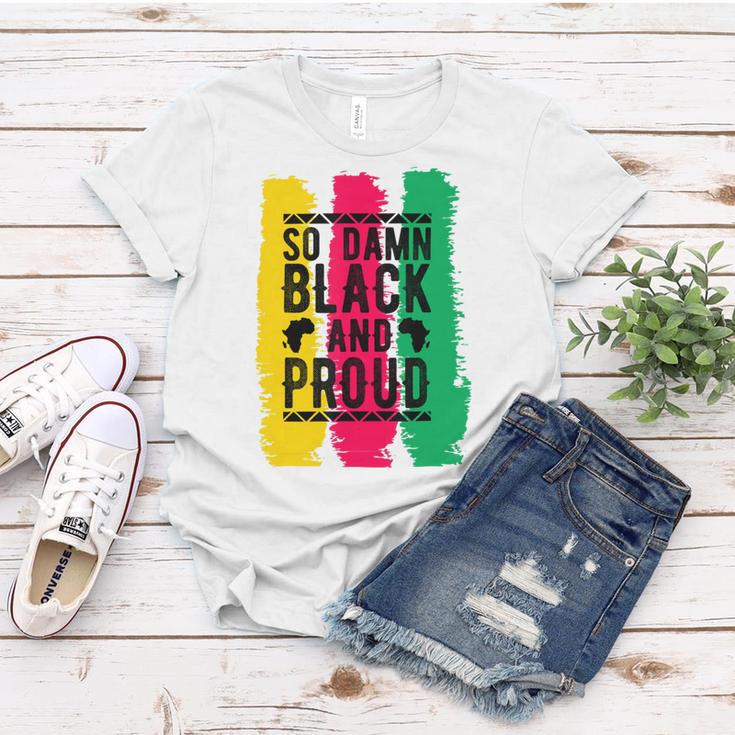 So Damn Black And Proud Black History Month Women T-shirt Funny Gifts