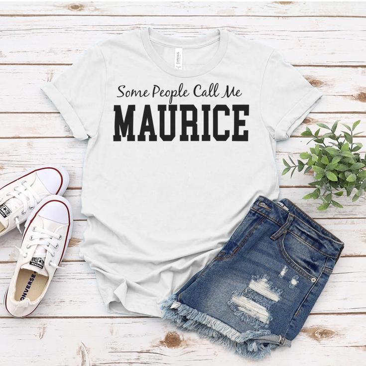 Some People Call Me Maurice Women T-shirt Funny Gifts