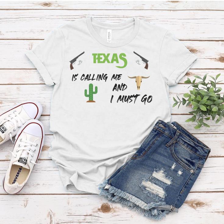 Texas Calling Me I Must Go - Idea Women T-shirt Funny Gifts