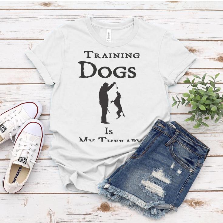 Training Dogs Is My Therapy Awesome Idea For Who Love Training Dogs Women T-shirt Funny Gifts