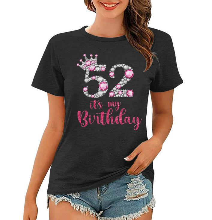 52 Its My Birthday 52Nd Birthday 52 Years Old Bday  Women T-shirt