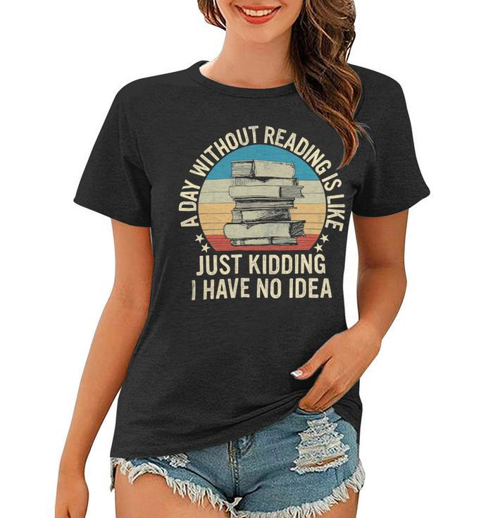 A Day Without Reading Is Like Book Lover Book Nerd Librarian 10Xa1 Women T-shirt