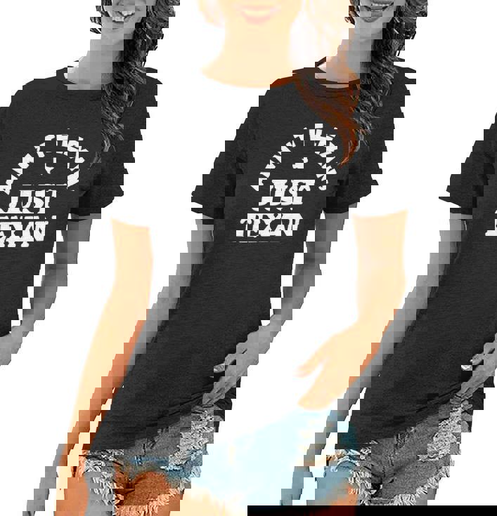 Aint Flexin Just Texan - Love Texas State Proud Texas Women T-shirt