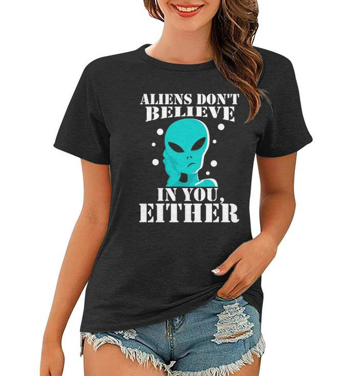 Aliens Dont Believe In You Either Gifts Women T-shirt