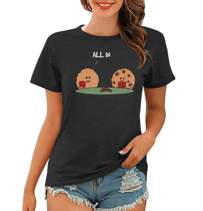 All In Cookie - Funny Chocolate Chip Poker  Women T-shirt