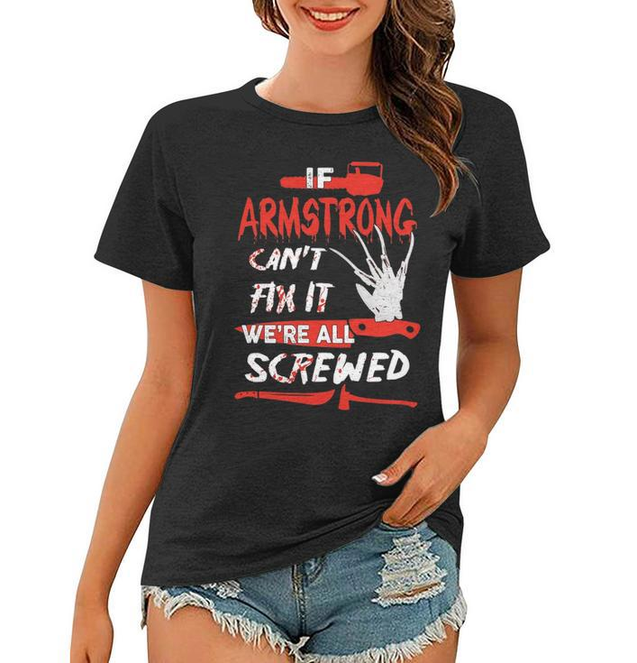 Armstrong Name Halloween Horror Gift   If Armstrong Cant Fix It Were All Screwed Women T-shirt