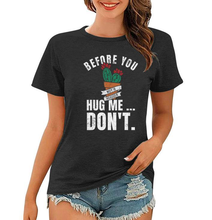 Before You Hug Me Dont Funny Not A Hugger Cactus Women T-shirt