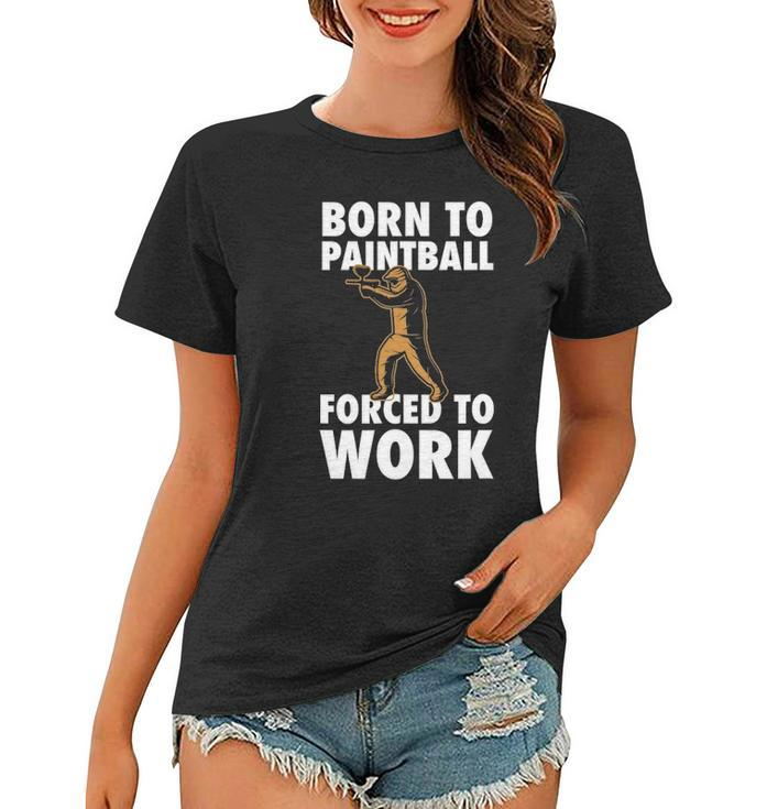 Born To Paintball Forced To Work Paintball Gift Player Funny Women T-shirt