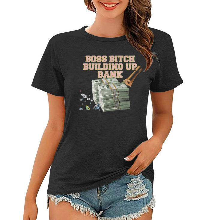 Boss Bitch Building Up Bank  Women T-shirt