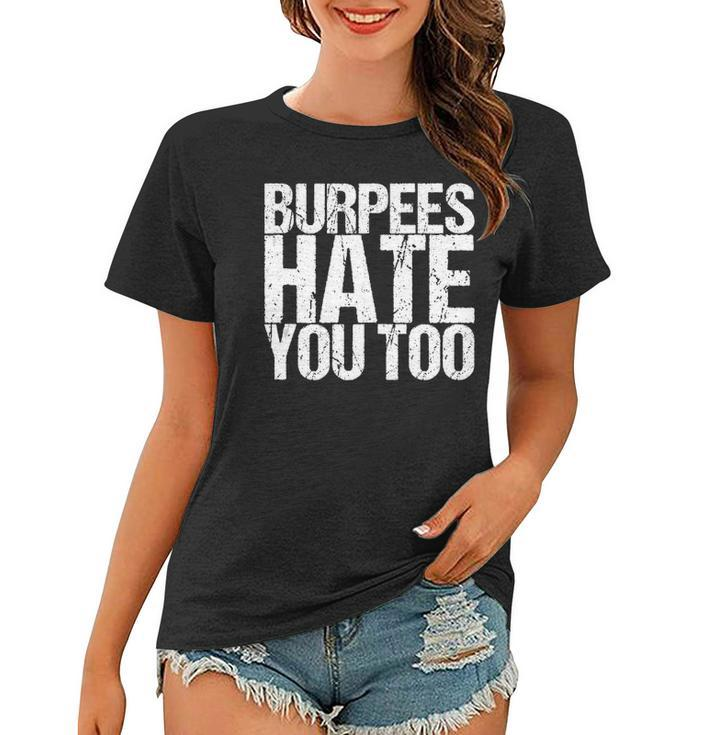 Burpees Hate You Too Fitness Saying Women T-shirt