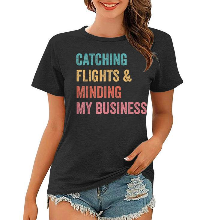 Catching Flights & Minding My Business  Women T-shirt