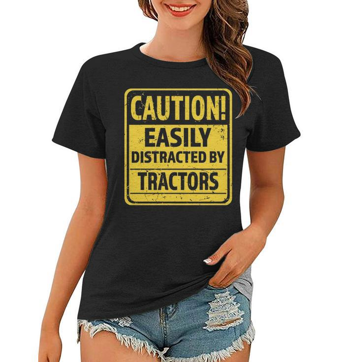 Caution Easily Distracted By Tractors - Funny Tractor Lover  Women T-shirt