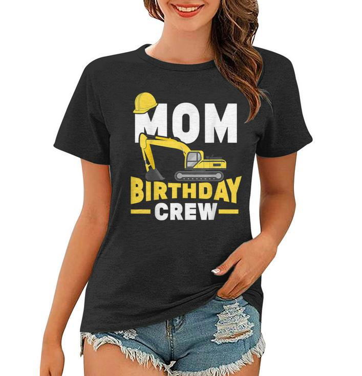 Construction Birthday Party Digger Mom Birthday Crew  Women T-shirt