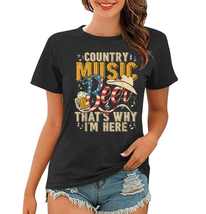 Country Music And Beer Thats Why Im Here T  Funny  Women T-shirt