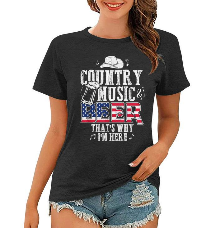 Country Music And Beer Thats Why Im Here T  Funny  Women T-shirt
