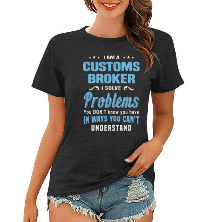Customs Broker Customs House Brokerages Women T-shirt