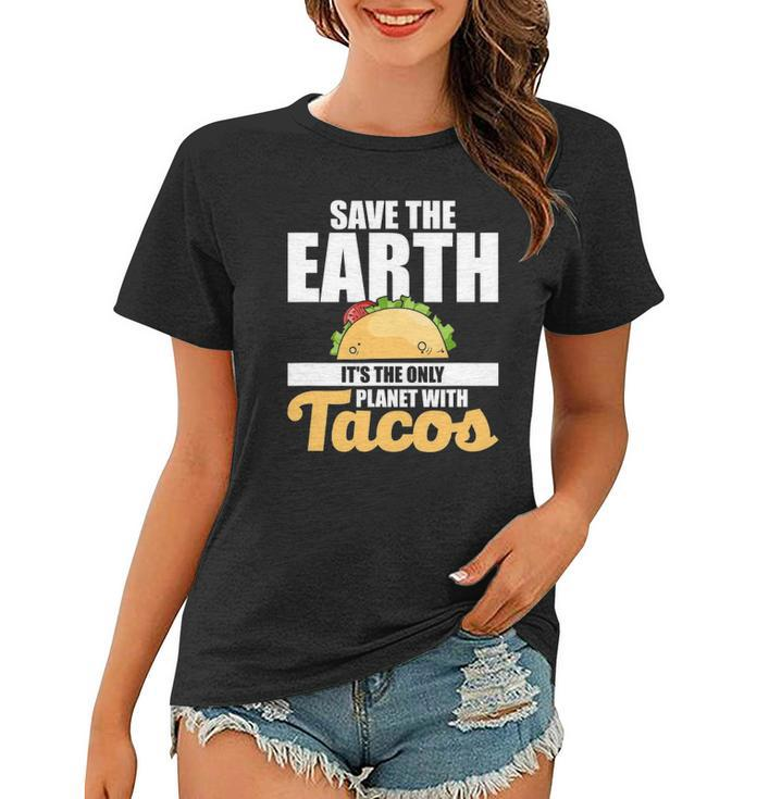 Cute & Funny Save The Earth Its The Only Planet With Tacos Women T-shirt