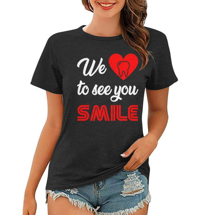 Dentist We Love To See You Smile Technician Hygienist Dental Women T-shirt